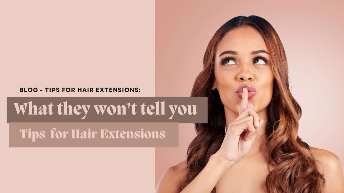What they won't tell you : TIPS FOR HAIR EXTENSION